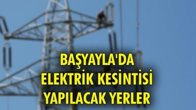 Başyayla’da 28 Nisan 2024 pazar günü bazı mahallelerde elektrik kesintisi