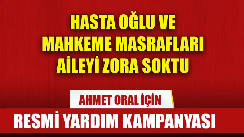 Başyayla ilçesi Yeni Mahalle'de ikamet eden Ahmet Oral için yardımlaşma