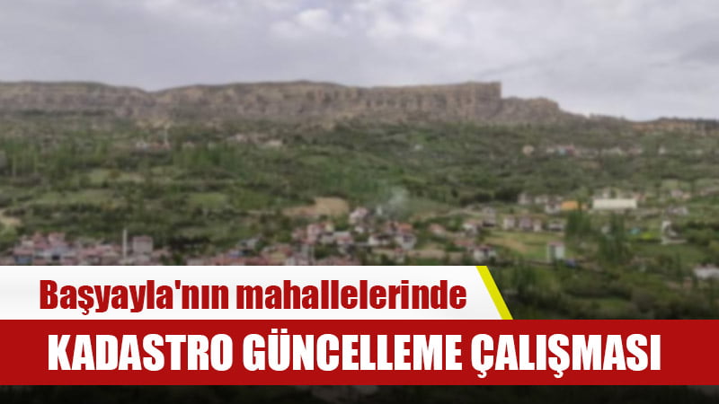 Başyayla'nın üç mahallelesinde kadastro güncelleme çalışması başlıyor. 